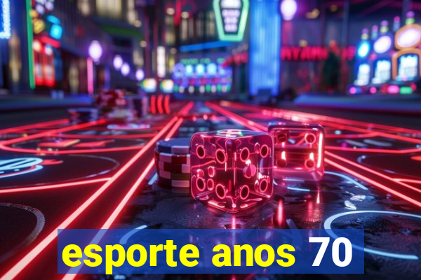 esporte anos 70